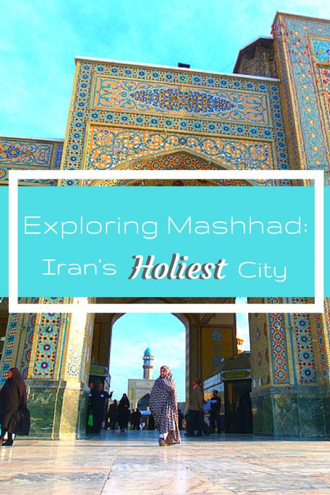 Exploring Mashhad- Iran’s Holiest City