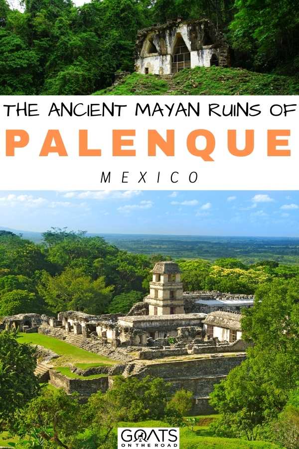 “Exploring the Ancient Mayan Ruins of Palenque, Mexico