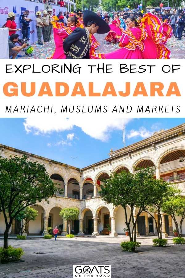 “Exploring The Best Of Guadalajara: Mariachi, Museums and Markets