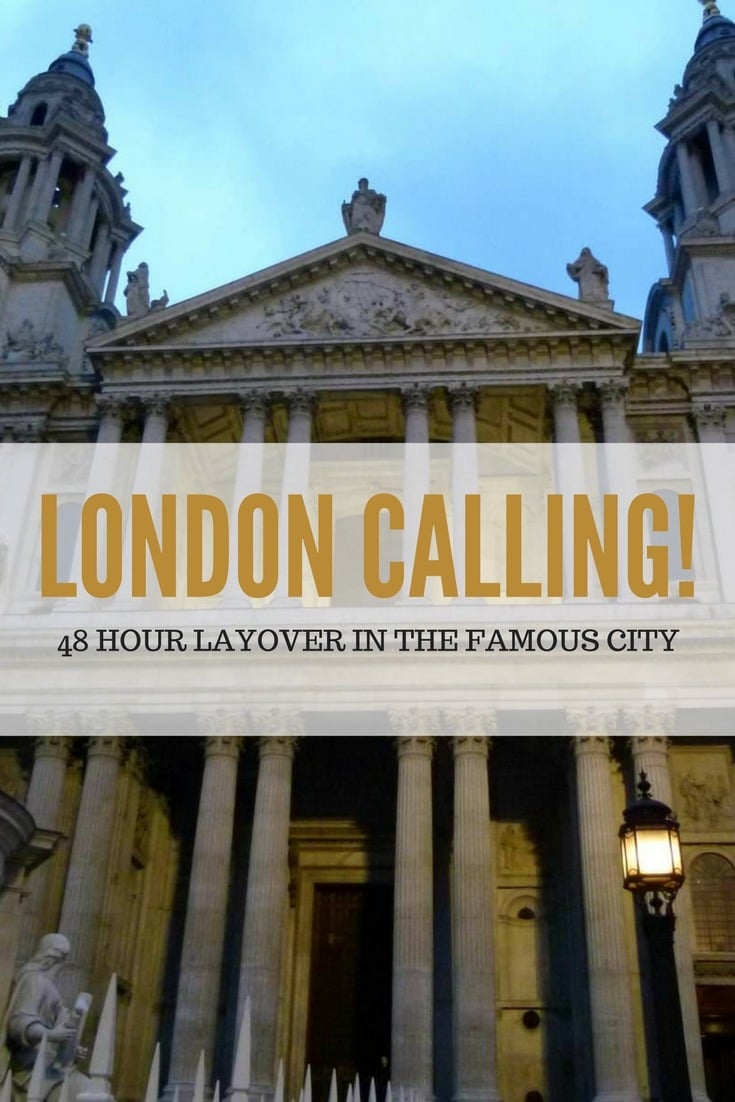 London Calling! Our 48 Hour Layover in This Famous City