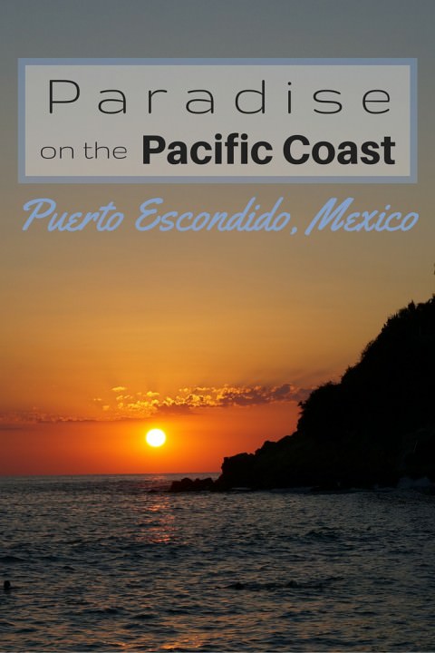 Paradise on the Pacific Coast – Puerto Escondido, Mexico