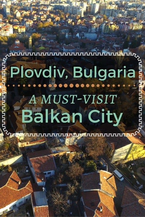 Plovdiv, Bulgaria- A Must-Visit Balkan City