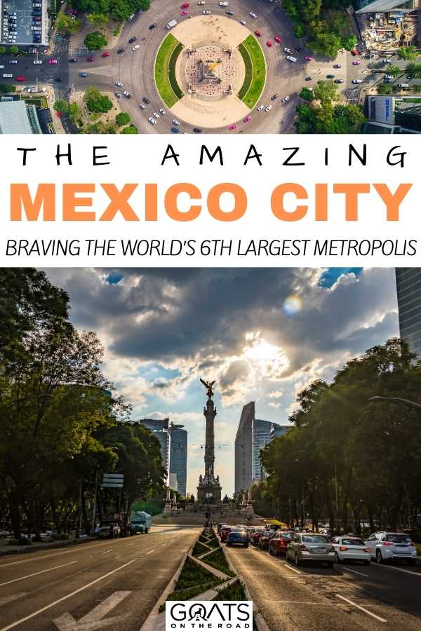“The Amazing Mexico City: Braving the World’s 6th Largest Metropolis