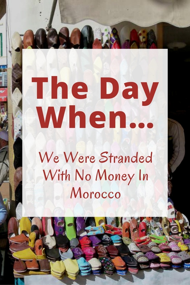 The Day When… We Were Stranded With No Money In Morocco
