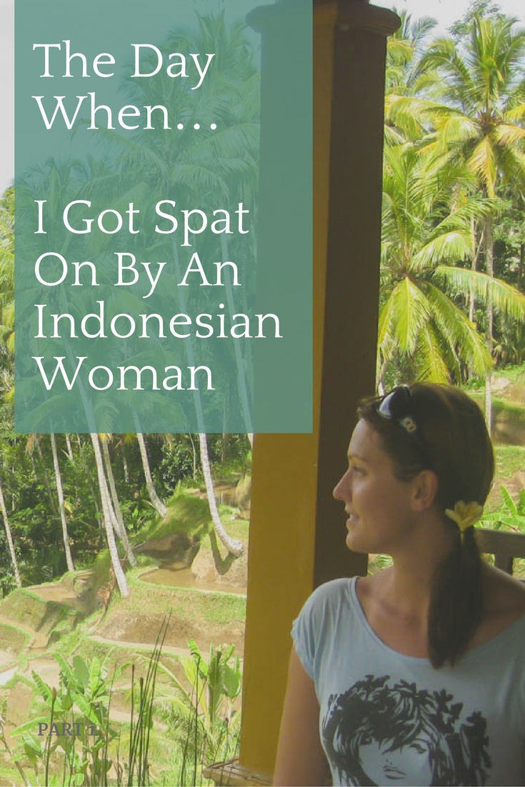 The Day When…I Got Spat On By An Indonesian Woman