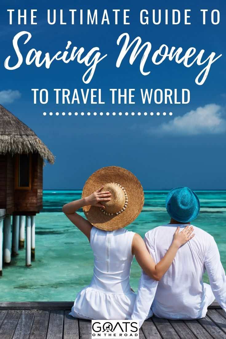 couple at the Maldives with text overlay the ultimate guide to saving money to travel the world