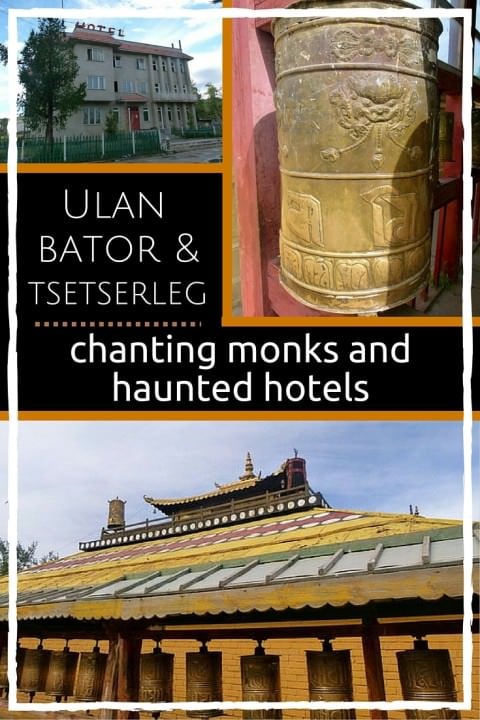 Ulan Bator & Tsetserleg- Chanting Monks and Haunted Hotels