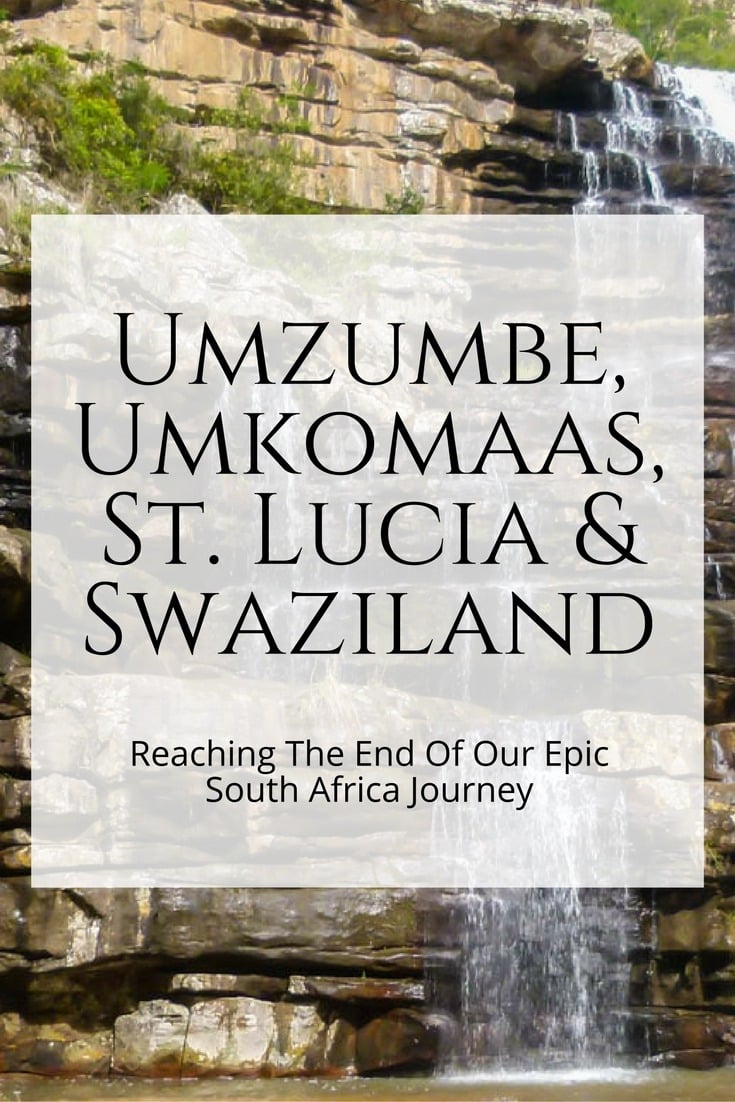 Umzumbe, Umkomaas, St. Lucia & Swaziland - Reaching The End Of Our Epic South Africa Journey