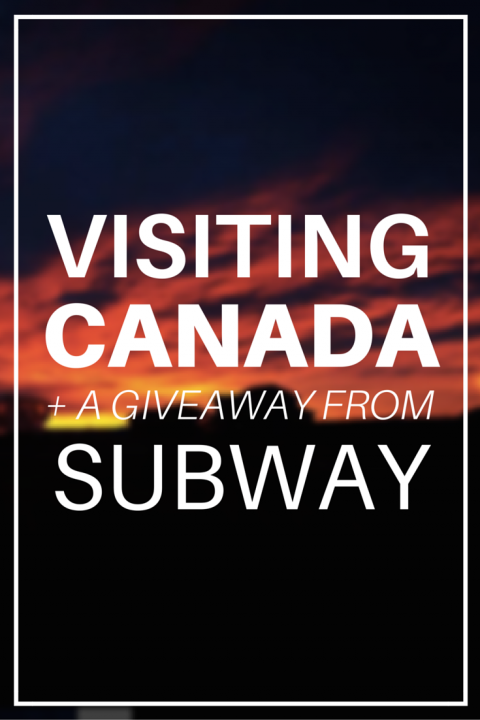 Visiting Canada + a Giveaway from Subway!